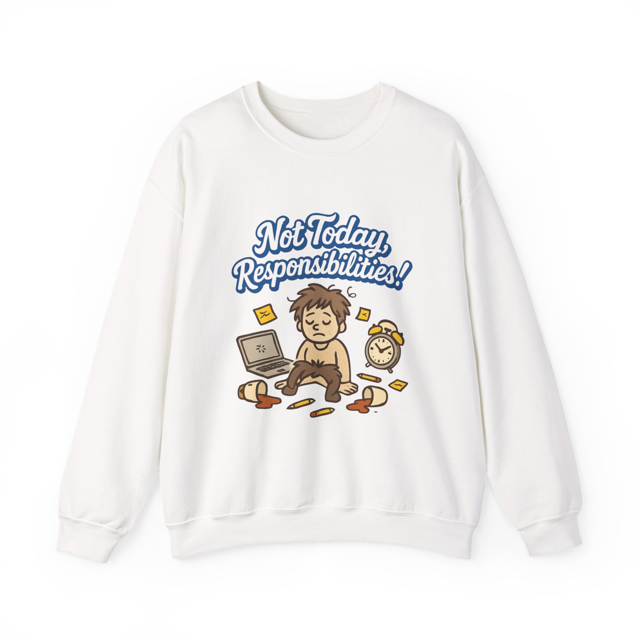 Sweatshirt — "Not Today Responsibilities!" Cozy Lazy Day Crewneck