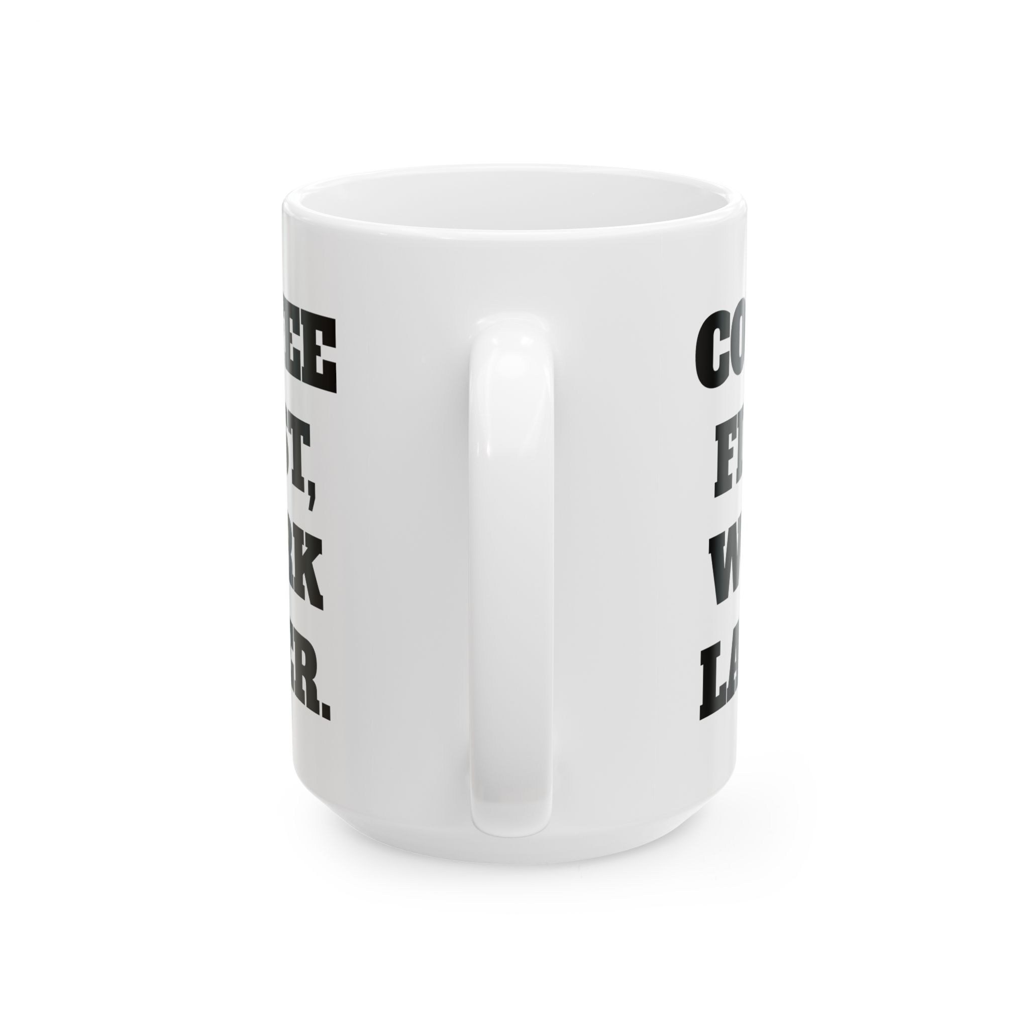 Coffee First, Work Later Ceramic Mug — Funny Morning Quote Coffee Cup (11oz & 15oz) - Image 7