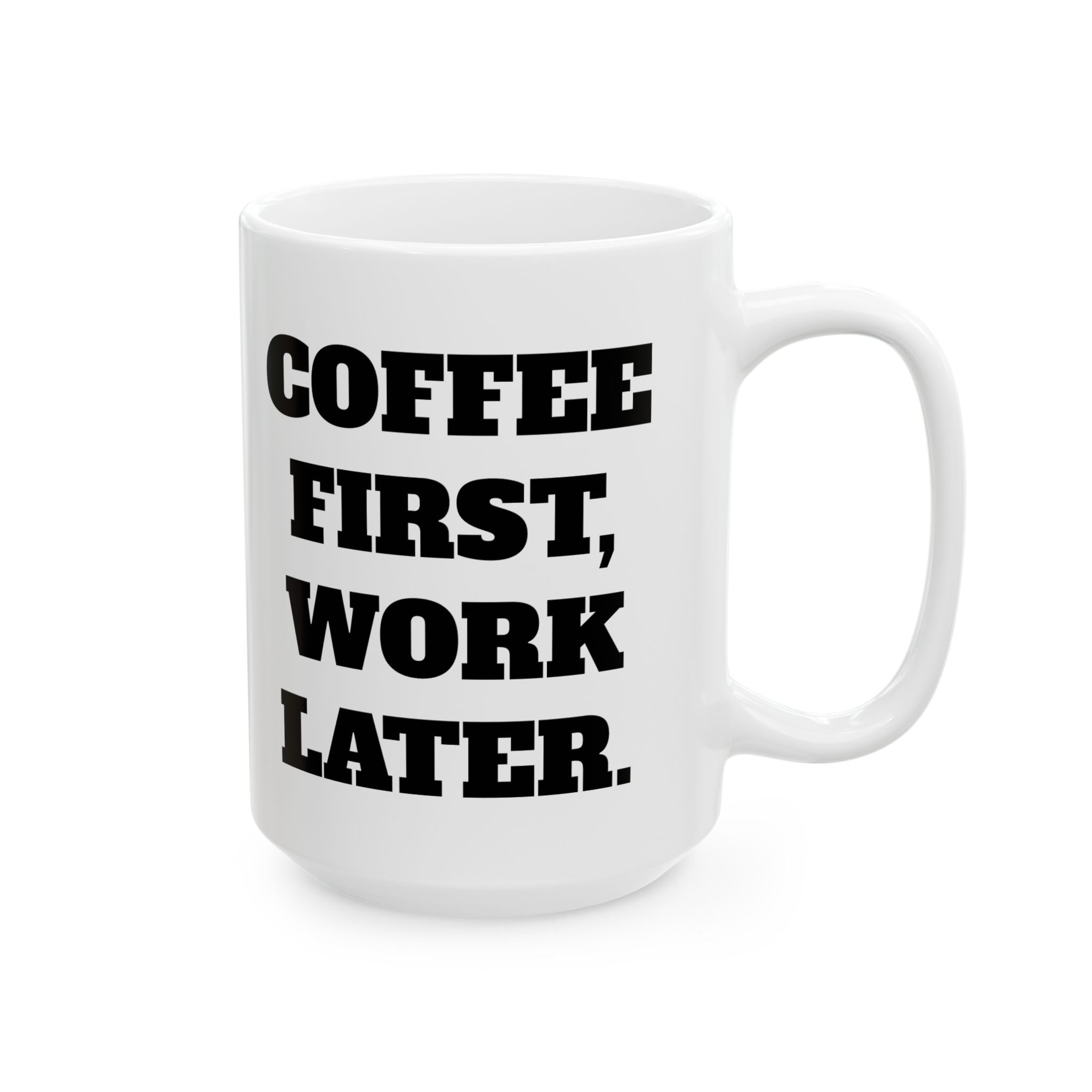 Coffee First, Work Later Ceramic Mug — Funny Morning Quote Coffee Cup (11oz & 15oz) - Image 6