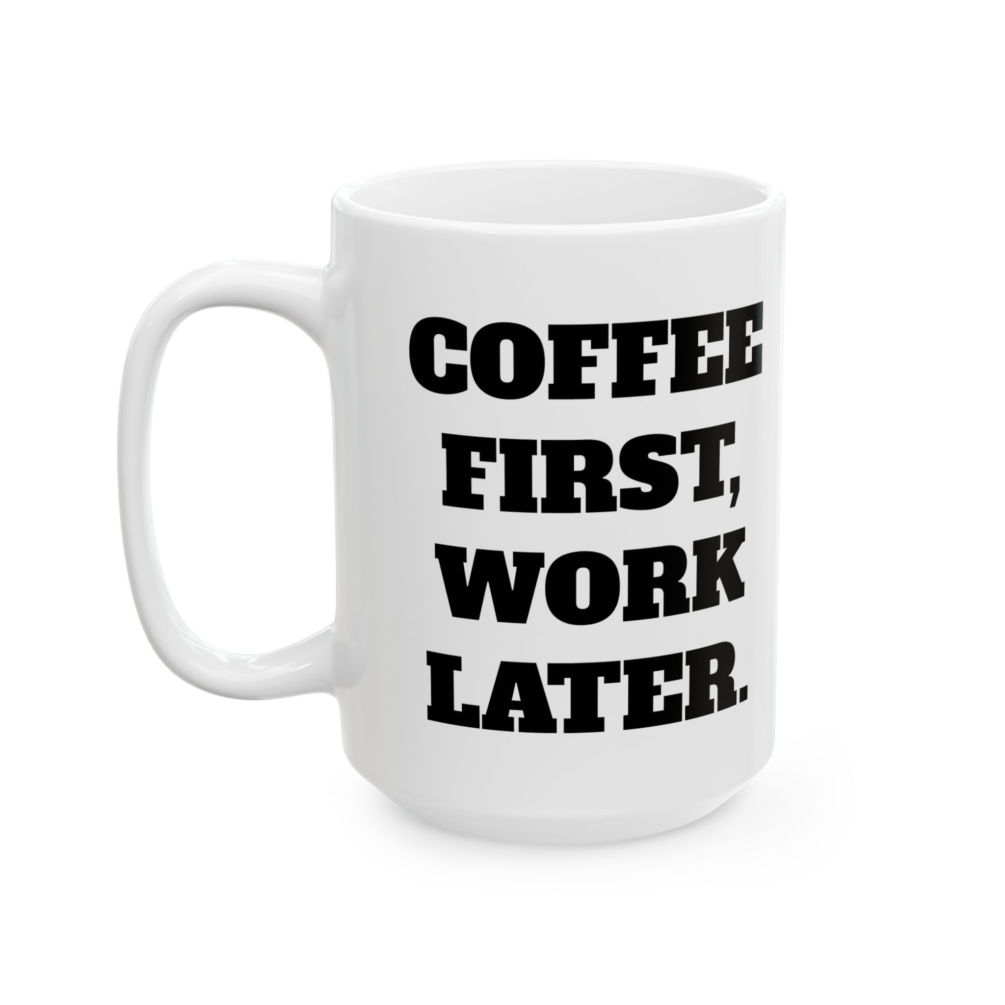 Coffee First, Work Later Ceramic Mug — Funny Morning Quote Coffee Cup (11oz & 15oz) - Image 5