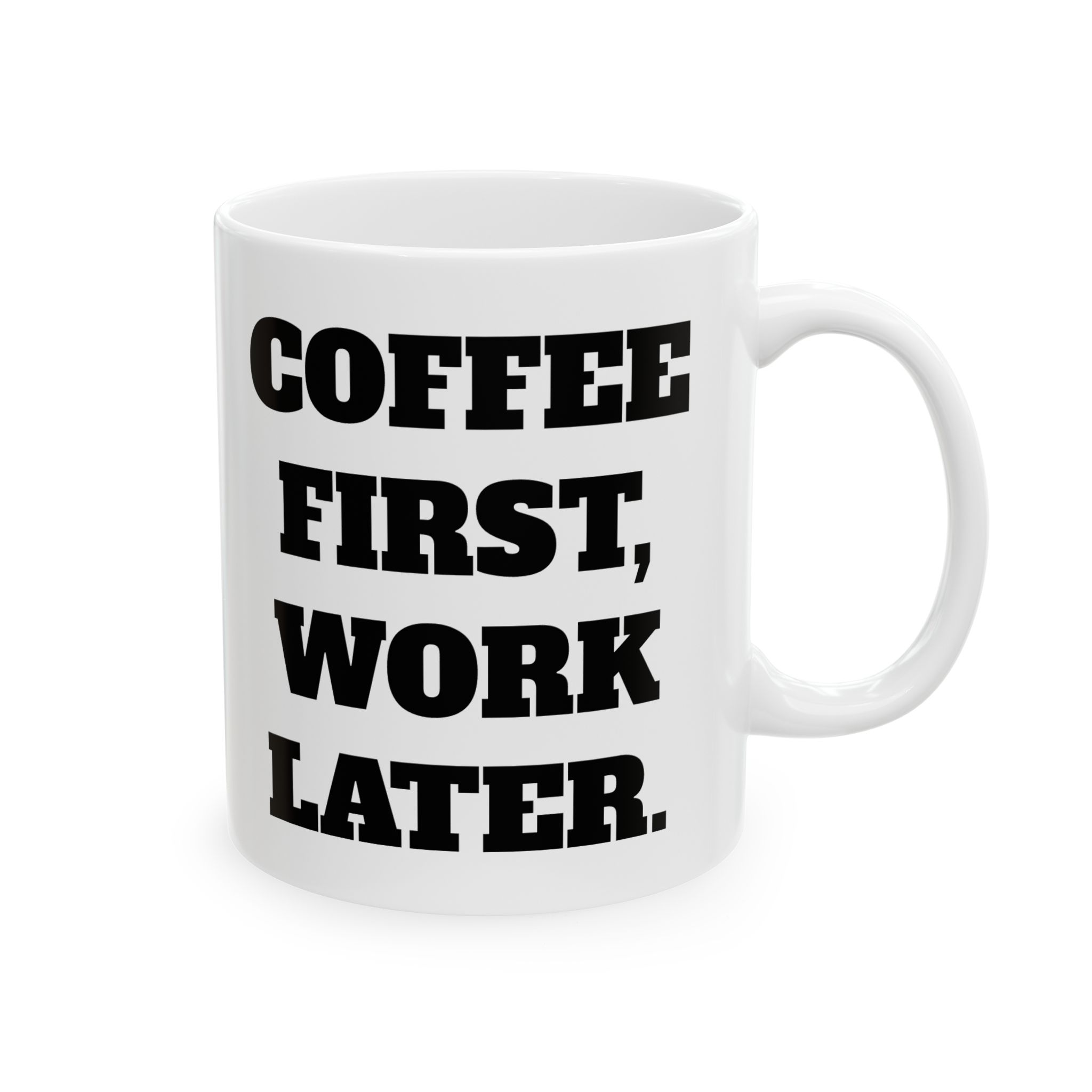 Coffee First, Work Later Ceramic Mug — Funny Morning Quote Coffee Cup (11oz & 15oz) - Image 2